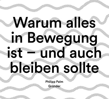 Warum alles in Bewegung ist – und auch bleiben sollte